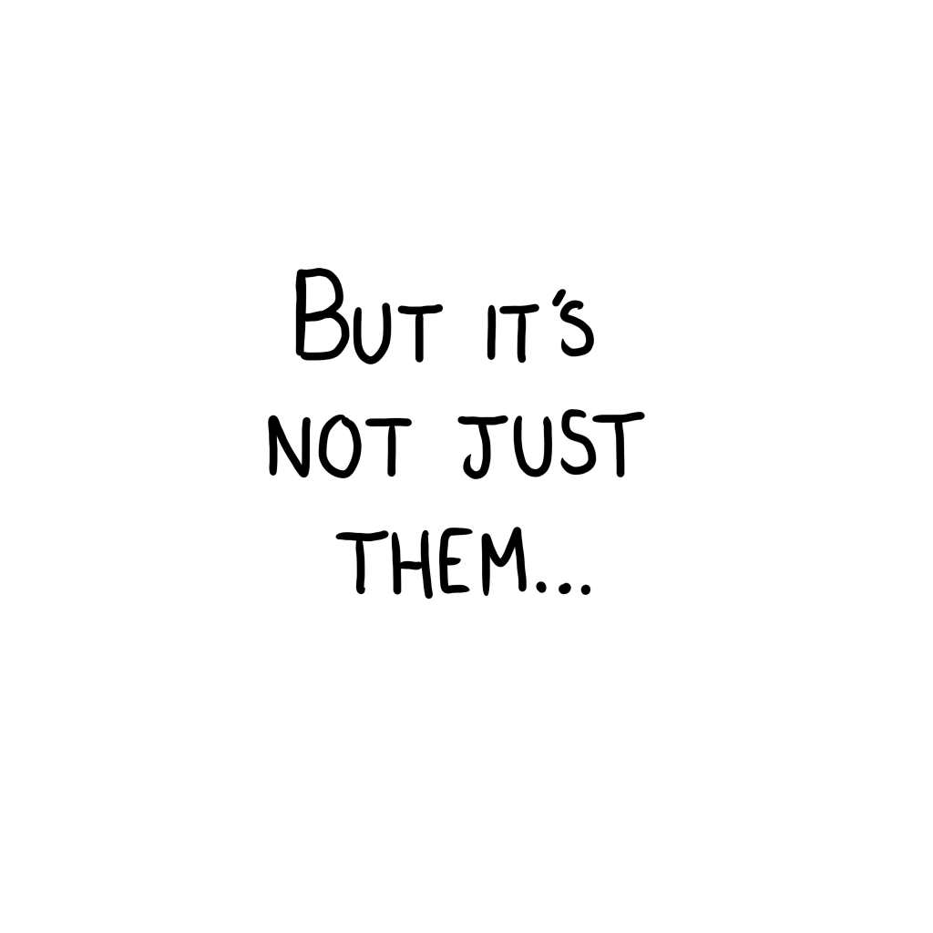 Panel 7: "But it's not just them..."