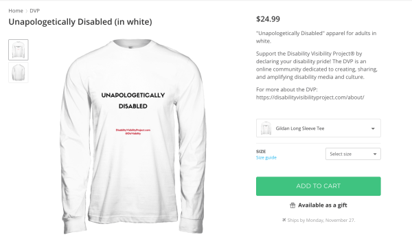 Screenshot of DVP online apparel store showing a white long-sleeved t-shirt that says, "Unapologetically Disabled" in black and in smaller text below: DisabilityVisibilityProject.com @DisVisibility